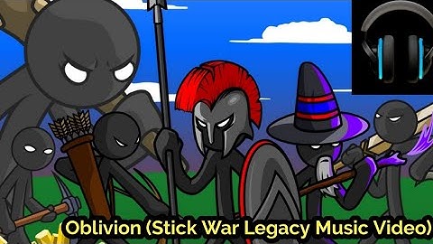 Oblivion (Stick War Legacy Soundtrack) (Stick War Legacy Music Video)