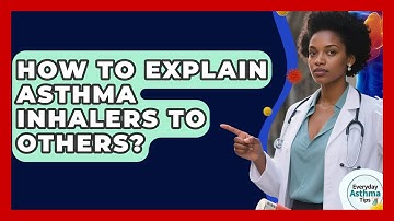 How To Explain Asthma Inhalers To Others? - Everyday Asthma Tips