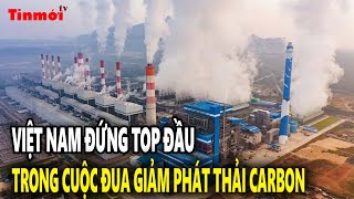 Việt Nam đứng top đầu trong cuộc đua giảm phát thải carbon toàn cầu | Tin mới TV
