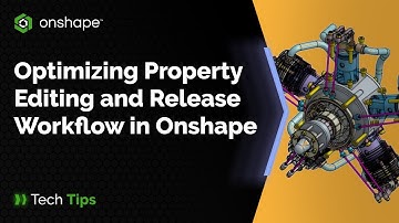 Optimizing Property Editing and Release Workflow in Onshape  - Tech Tip