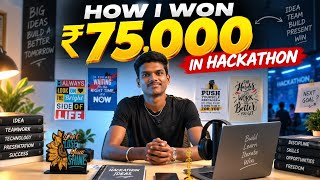 HOW I WON ₹75,000 IN A HACKATHON! 🏆 | From College Student to Hackathon Winner