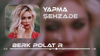 Şehzade - Yapma ( Berk Polat Remix ) | Papatyalar Gibi Narin