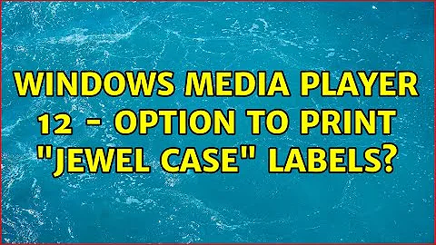 Windows Media Player 12 - option to print "jewel case" labels? (2 Solutions!!)