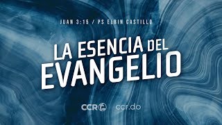 La Esencia del Evangelio Juan 3:17 | PS Elbin Castillo