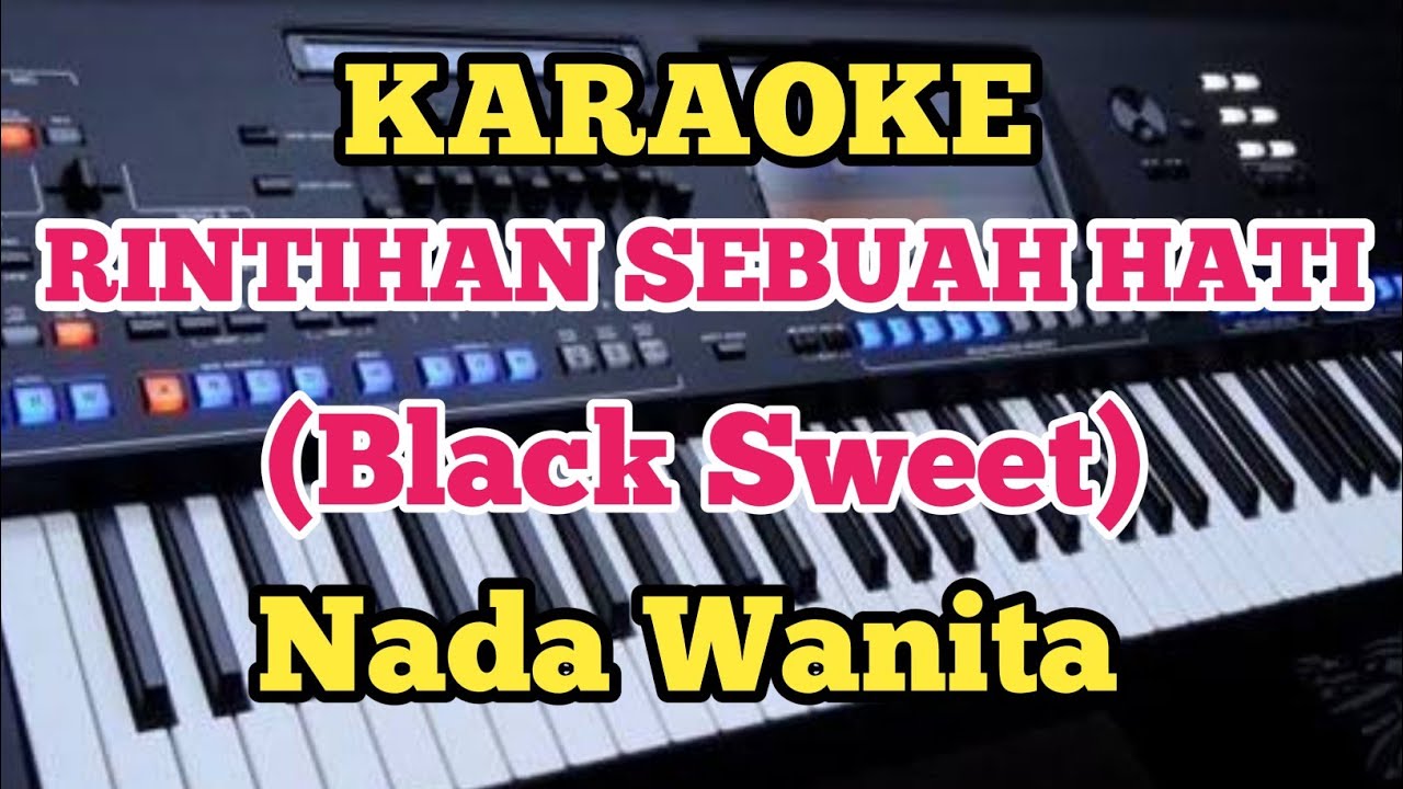 RINTIHAN SEBUAH HATI(Karaoke) - Black Sweet - Nada Wanita