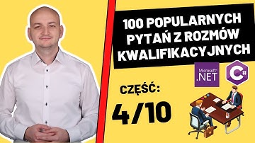 100 Pytań z Odpowiedziami z Rozmów Kwalifikacyjnych Dla Młodszych Programistów C#/.NET. Cześć 4/10