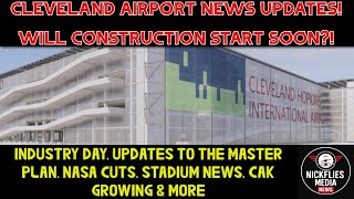Cleveland Hopkins News Updates! When Will Construction Start CAK Growing. NASA Cuts. Stadium News