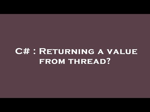C# : Returning a value from thread?