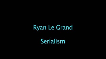 Ryan Le Grand - Serialism