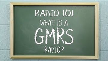 What is a GMRS Radio? | Radio 101