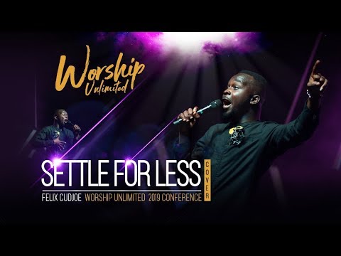 Settle For Less (Khaya Mthethwa Cover) - Felix Cudjoe | Worship Unlimited_2019 C0nference