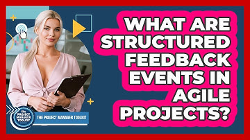 What Are Structured Feedback Events In Agile Projects?