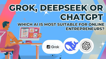 Grok, DeepSeek or ChatGPT Which AI Model Is Suitable For Online Entrepreneurs