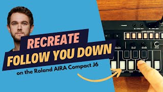 Recreate Follow You Down by Zedd on your Roland AIRA Compact J6