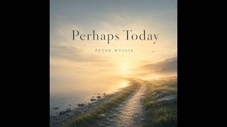Perhaps Today