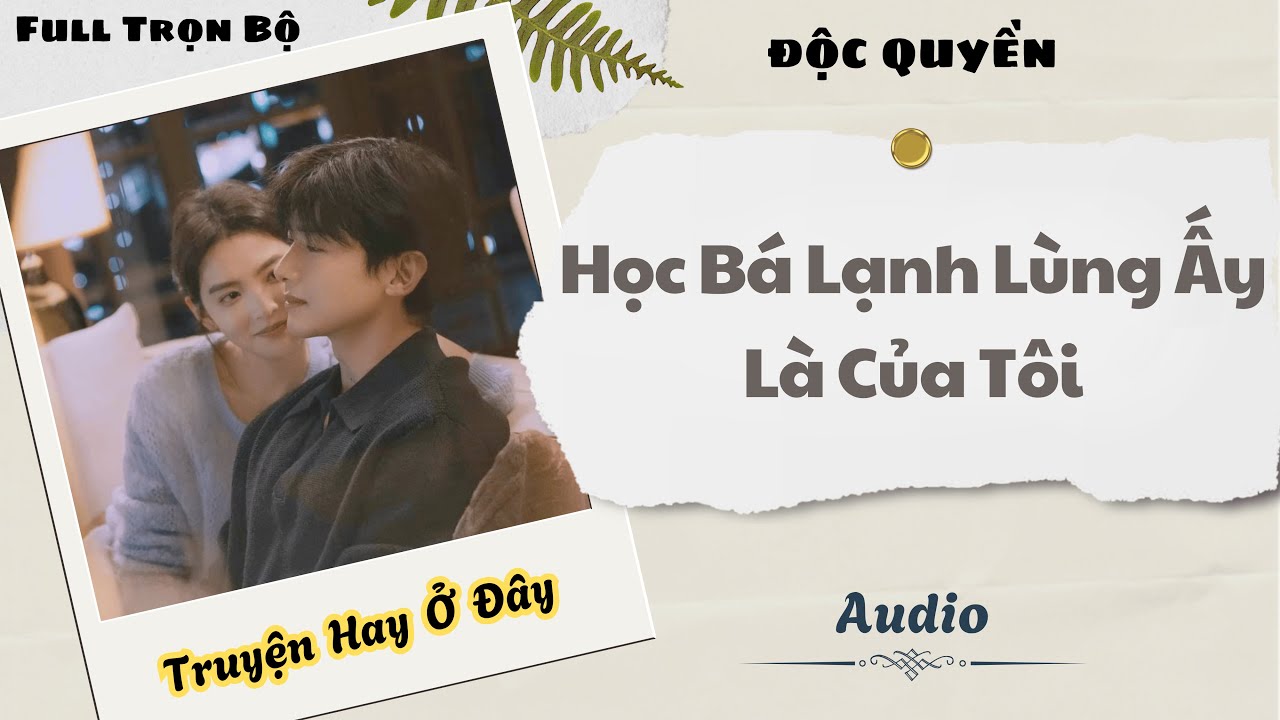 [Truyện Audio] | Học Bá Lạnh Lùng Ấy Là Của Tôi | DuDu Audio