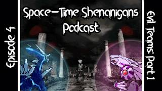 Episode 4: Evil Team Leaders Pt. 1 - Space-Time Shenanigans Podcast