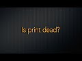 Marketing Minute: Is Print Dead?