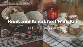 BOOK &amp; BREAKFAST WITH BRI Ep.2 | Hot New Releases, Bookish TEA, &amp; the BEST Muffins!