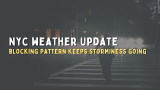 Blocking Pattern Maintains Stormy Weather in NYC