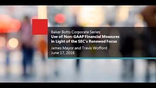 Baker Botts Corporate Series: Use of Non-GAAP Measures in Light of the SEC’s Renewed Focus