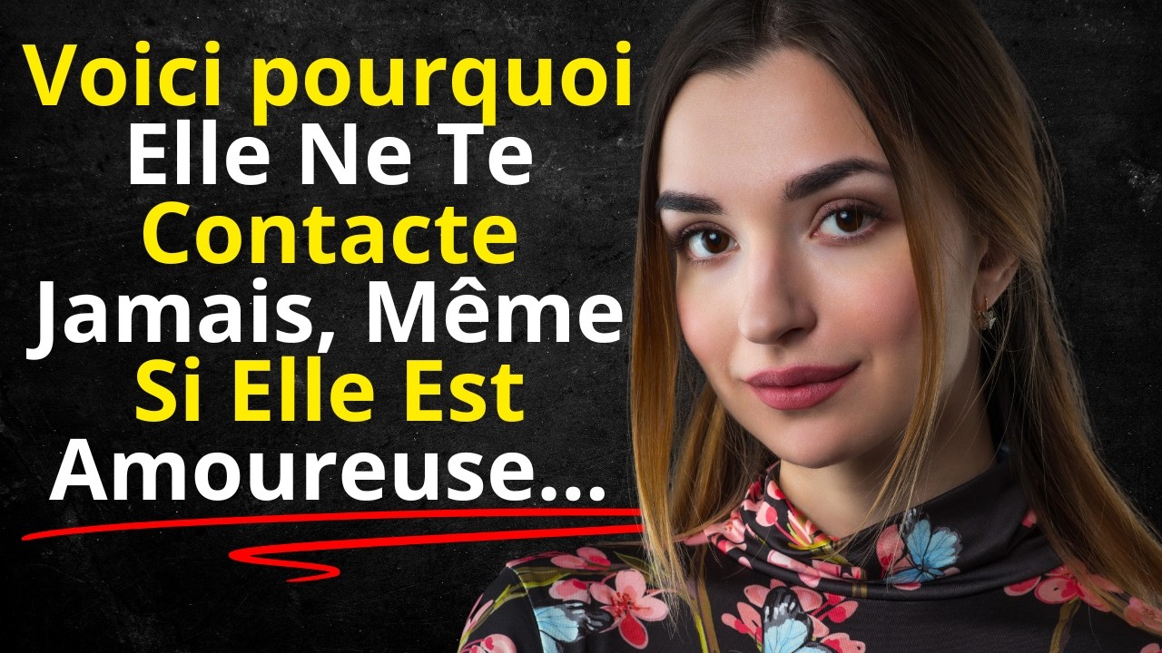 Pourquoi elle ne vous contacte jamais alors qu'elle vous aime vraiment