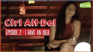 Ctrl Alt Del Ep. 2 - I Have An Idea Ft. Bigg Boss Abhirami Iyer Put Chutney