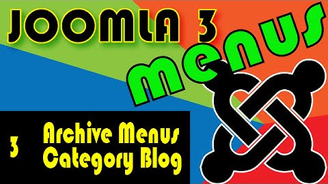 Joomla 3 Tutorials: Archived Articles and Category Blog Menus