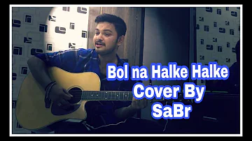 Bol Na Halke Halke || Cover || Sachin Verma - SaBr