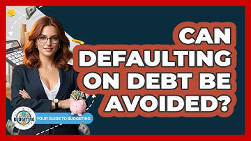 Can Defaulting On Debt Be Avoided? - Your Guide to Budgeting