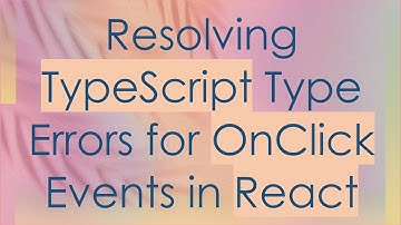 Resolving TypeScript Type Errors for OnClick Events in React