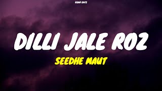 Dilli Jale Roz - Seedhe Maut (Lyrics)