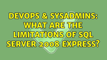 DevOps & SysAdmins: What are the limitations of SQL Server 2008 Express? (3 Solutions!!)