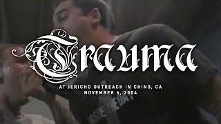 Trauma @ Jericho Outreach in Chino, CA 11-6-04