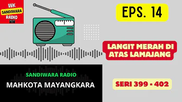 MAHKOTA MAYANGKARA Seri 399 - 402 Episode 14. Langit Merah di Atas Lamajang [Sandiwara Radio]