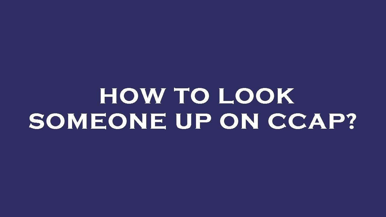 How To Look Someone Up On Ccap YouTube how-to-look-someone-up-on-ccap-youtube