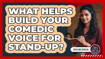 What Helps Build Your Comedic Voice For Stand-Up?