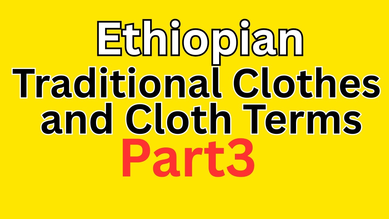 Ethiopian Traditional clothes and clothes terms