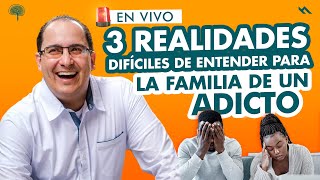 3 REALIDADES Difíciles De Entender Para La FAMILIA De Un ADICTO - Juan Camilo Psicologo