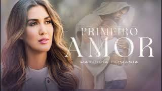 Patrícia Romania - Primeiro Amor Playback Letra