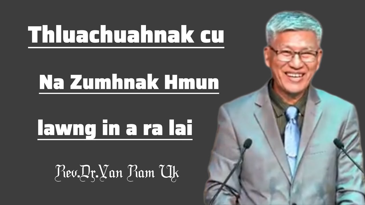 Thluachuahnak cu "Na Zumhnak Hmun"lawng in a ra lai.Rev.Dr.Van Ram Uk