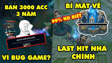 Update LMHT: Bí mật về việc last hit nhà chính mà 99% ko biết,Tranh cãi Tencent khóa 3000 nick 3 năm