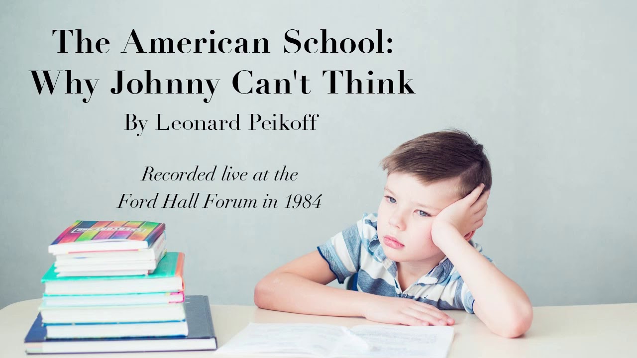"The American School: Why Johnny Can't Think" by Leonard Peikoff