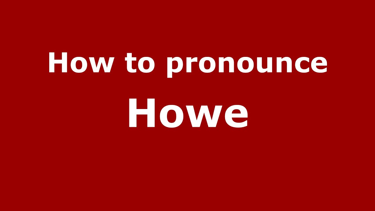 How To Pronounce Howe (American English/Us) - Pronouncenames.Com