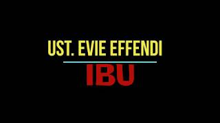 Ust  Evie Effendi =IBU=