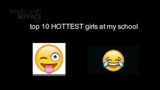 10 top ten hottest girls at my school 👅😻😝😂