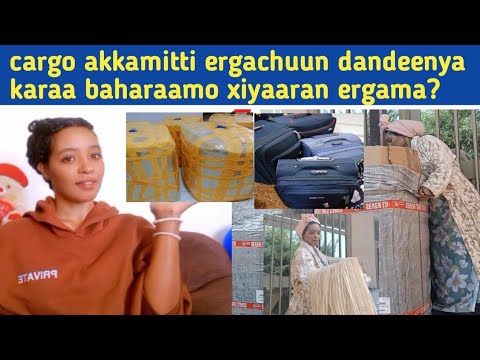 Cargo Akkamitti Ergachuu Dandeenya Karaa Baharaamo Xiyaaran Ergama Kebekiofficial