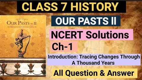 NCERT Solutions - Tracing Changes Through A Thousand Years | Class 7 History Chapter 1