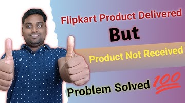 Flipkart Product Delivered But Product Not Received | Problem Solved ||