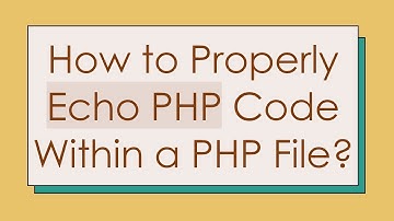 How to Properly Echo PHP Code Within a PHP File?